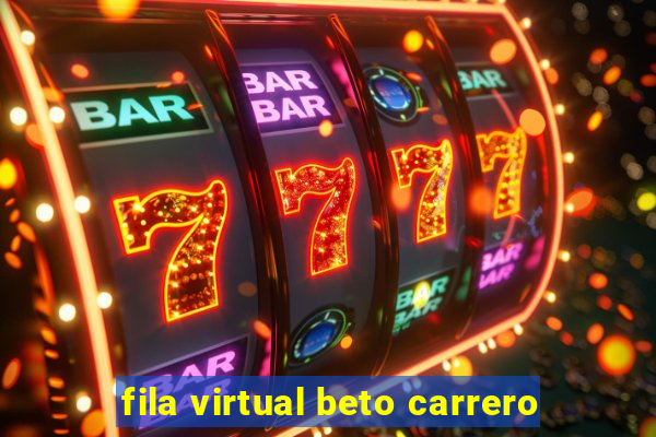 fila virtual beto carrero